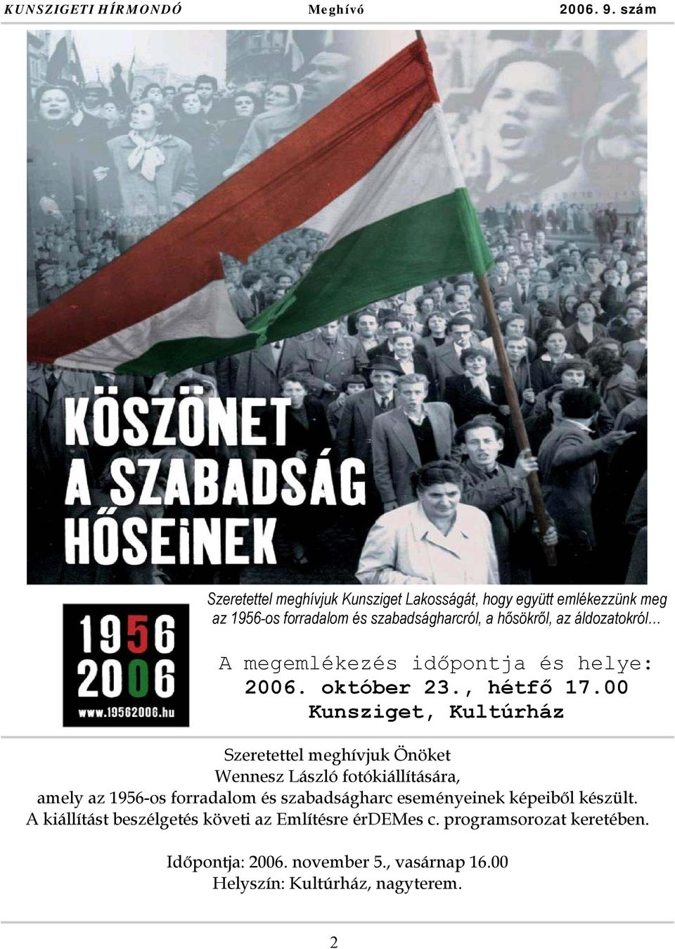 áldozatokról A megemlékezés időpontja és helye: 2006. október 23., hétfő 17.