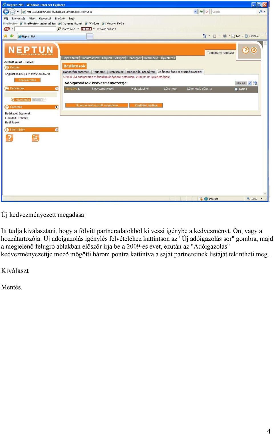 Új adóigazolás igénylés felvételéhez kattintson az "Új adóigazolás sor" gombra, majd a megjelenõ felugró