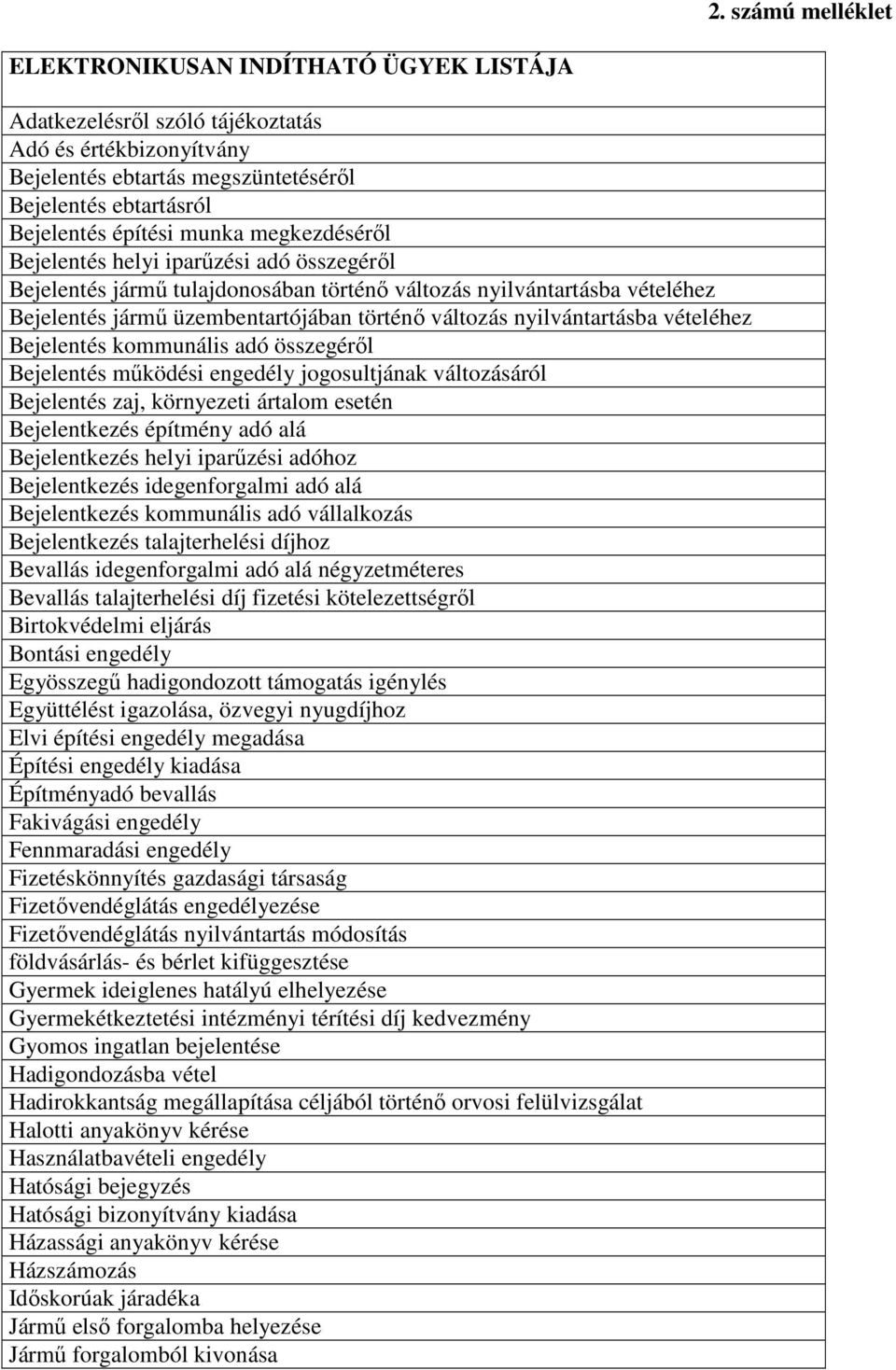 nyilvántartásba vételéhez Bejelentés kommunális adó összegérıl Bejelentés mőködési engedély jogosultjának változásáról Bejelentés zaj, környezeti ártalom esetén Bejelentkezés építmény adó alá