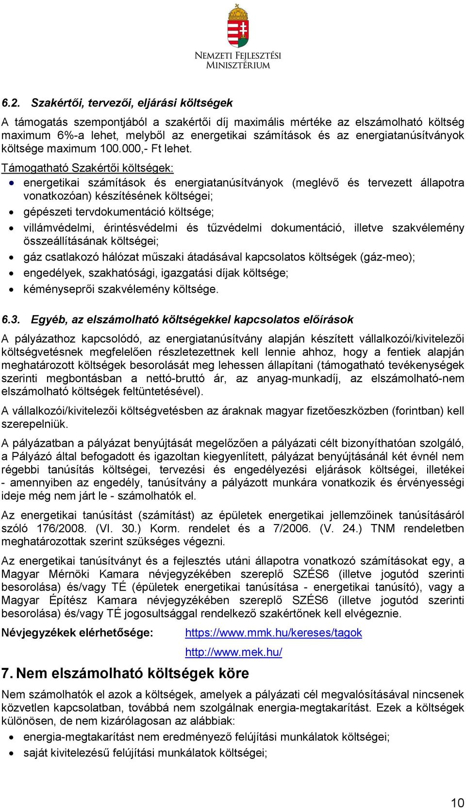 Támogatható Szakértői költségek: energetikai számítások és energiatanúsítványok (meglévő és tervezett állapotra vonatkozóan) készítésének költségei; gépészeti tervdokumentáció költsége;