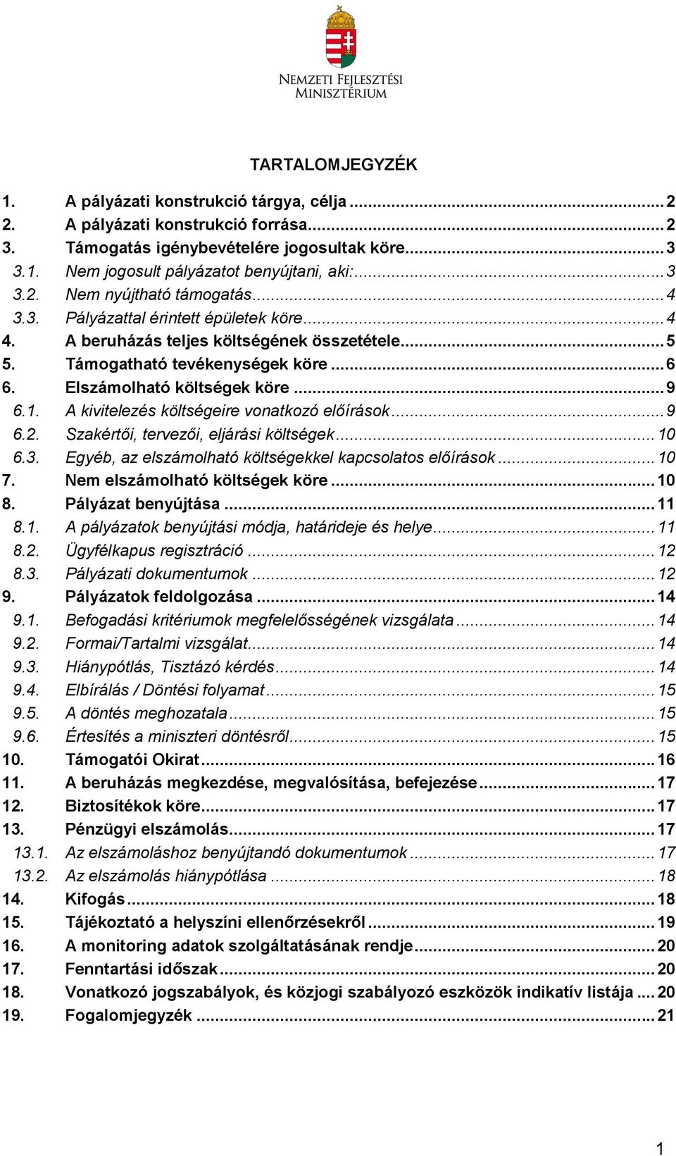 Elszámolható költségek köre... 9 6.1. A kivitelezés költségeire vonatkozó előírások... 9 6.2. Szakértői, tervezői, eljárási költségek... 10 6.3.