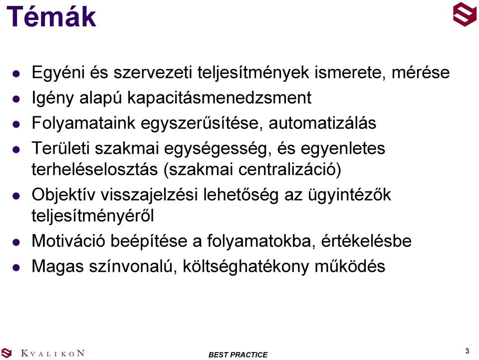 terheléselosztás (szakmai centralizáció) Objektív visszajelzési lehetőség az ügyintézők