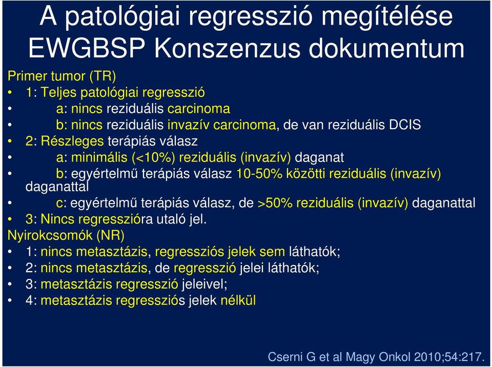 (invazív) daganattal c: egyértelmű terápiás válasz, de >50% reziduális (invazív) daganattal 3: Nincs regresszióra utaló jel.