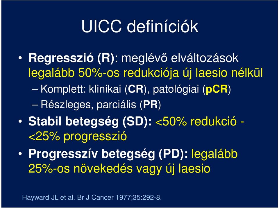 Stabil betegség (SD): <50% redukció - <25% progresszió Progresszív betegség (PD):