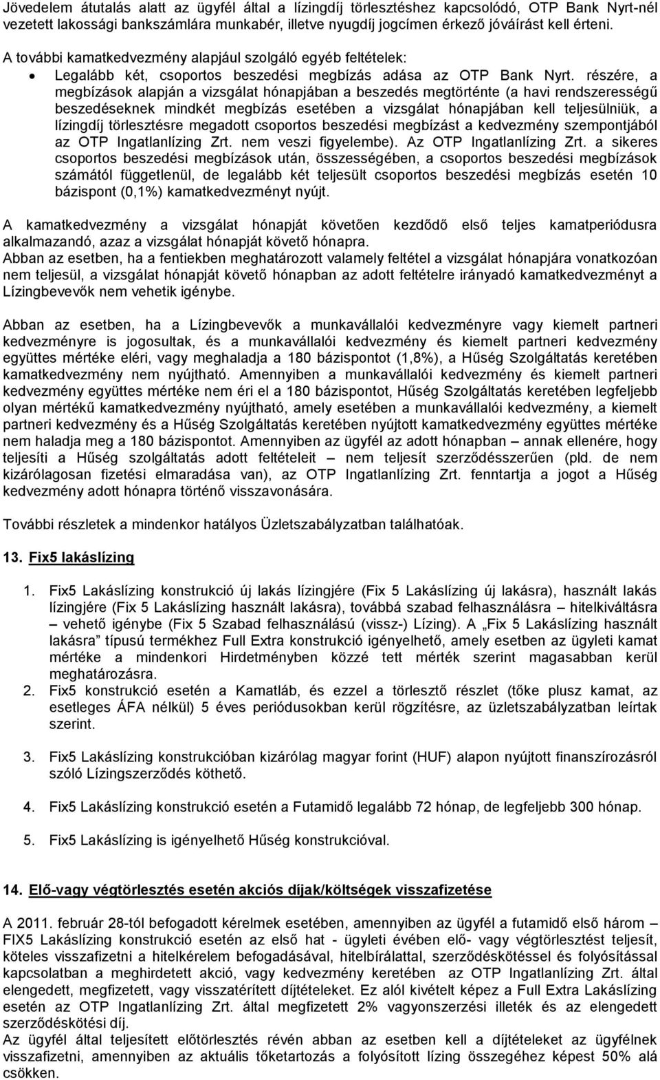 részére, a megbízások alapján a vizsgálat hónapjában a beszedés megtörténte (a havi rendszerességű beszedéseknek mindkét megbízás esetében a vizsgálat hónapjában kell teljesülniük, a lízingdíj