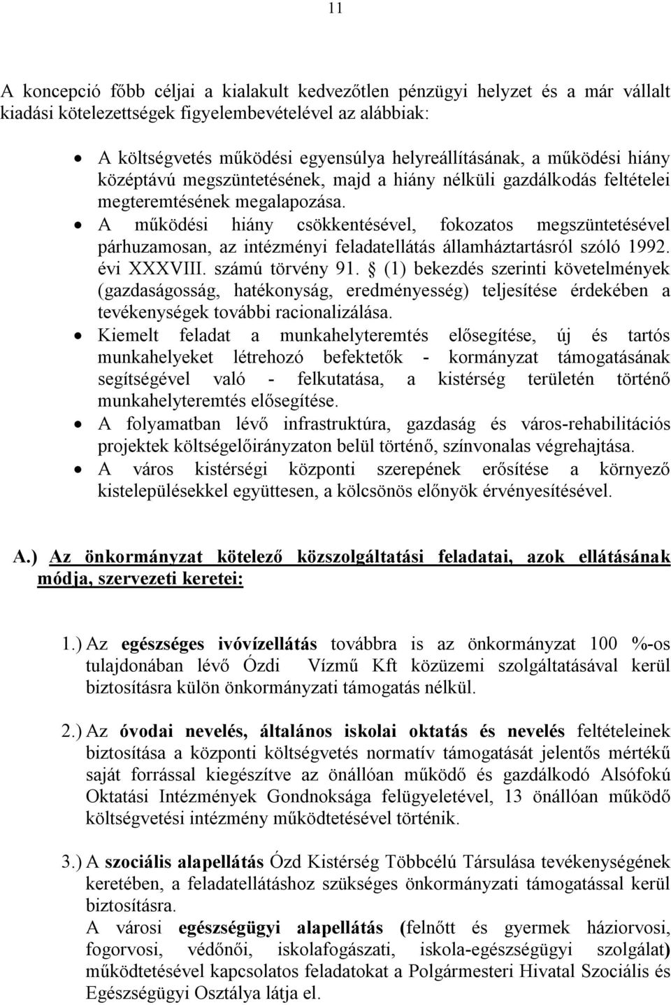 A működési hiány csökkentésével, fokozatos megszüntetésével párhuzamosan, az intézményi feladatellátás államháztartásról szóló 1992. évi XXXVIII. számú törvény 91.