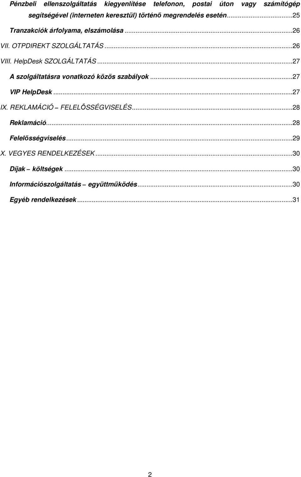 ..27 A szolgáltatásra vonatkozó közös szabályok...27 VIP HelpDesk...27 IX. REKLAMÁCIÓ FELELŐSSÉGVISELÉS...28 Reklamáció.