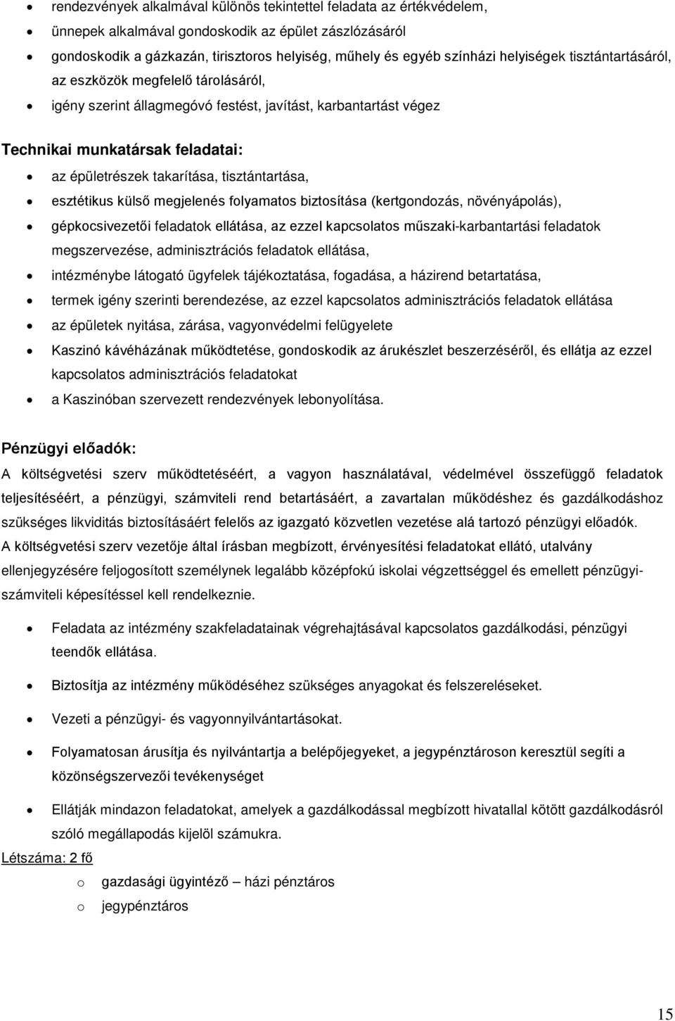 tisztántartása, esztétikus külső megjelenés folyamatos biztosítása (kertgondozás, növényápolás), gépkocsivezetői feladatok ellátása, az ezzel kapcsolatos műszaki-karbantartási feladatok