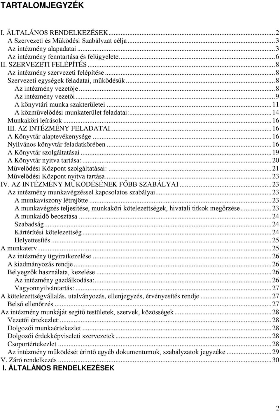 .. 11 A közművelődési munkaterület feladatai:... 14 Munkaköri leírások... 16 III. AZ INTÉZMÉNY FELADATAI... 16 A Könyvtár alaptevékenysége... 16 Nyilvános könyvtár feladatkörében.