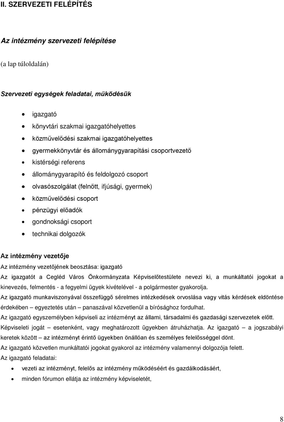 pénzügyi előadók gondnoksági csoport technikai dolgozók Az intézmény vezetője Az intézmény vezetőjének beosztása: igazgató Az igazgatót a Cegléd Város Önkormányzata Képviselőtestülete nevezi ki, a