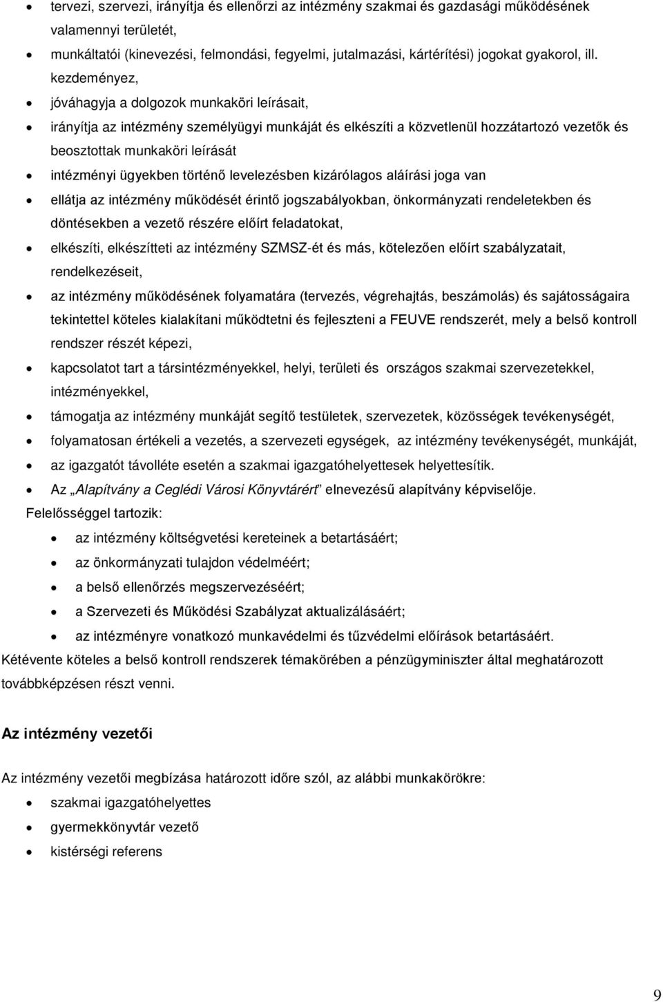 kezdeményez, jóváhagyja a dolgozok munkaköri leírásait, irányítja az intézmény személyügyi munkáját és elkészíti a közvetlenül hozzátartozó vezetők és beosztottak munkaköri leírását intézményi