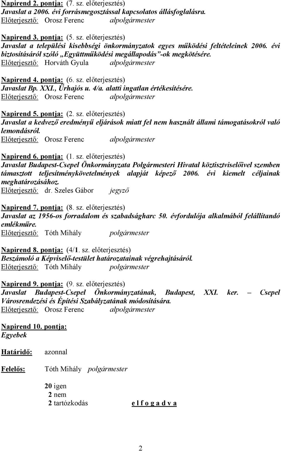 alatti ingatlan értékesítésére. Előterjesztő: Orosz Ferenc alpolgármester Napirend 5. pontja: (2. sz.