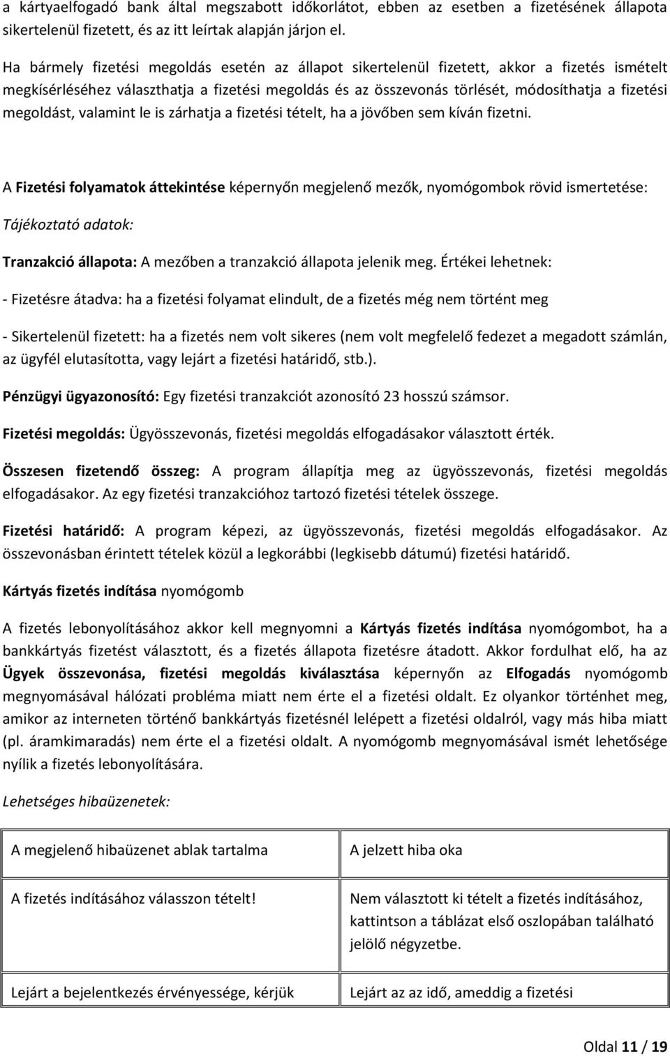 megoldást, valamint le is zárhatja a fizetési tételt, ha a jövőben sem kíván fizetni.