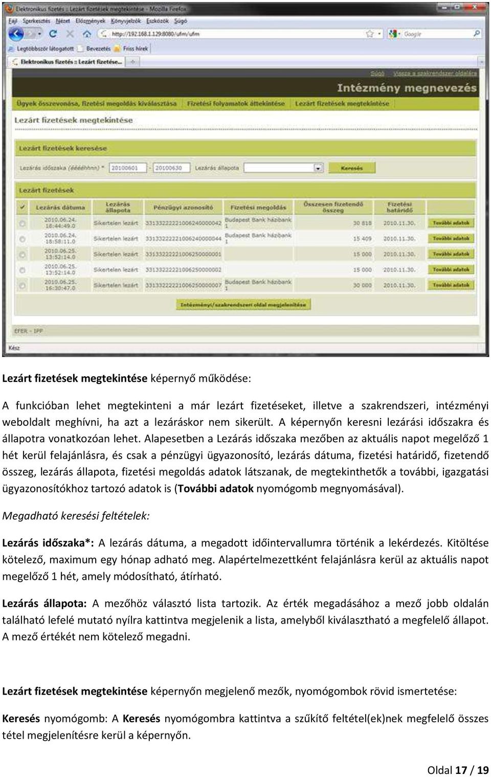 Alapesetben a Lezárás időszaka mezőben az aktuális napot megelőző 1 hét kerül felajánlásra, és csak a pénzügyi ügyazonosító, lezárás dátuma, fizetési határidő, fizetendő összeg, lezárás állapota,