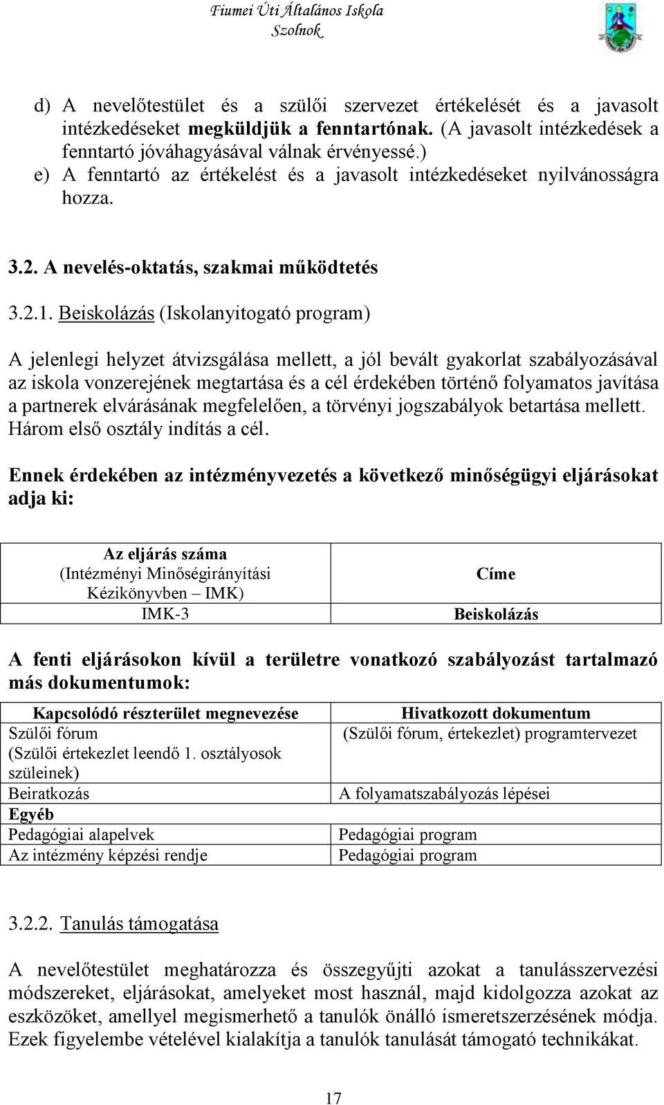 Beiskolázás (Iskolanyitogató program) A jelenlegi helyzet átvizsgálása mellett, a jól bevált gyakorlat szabályozásával az iskola vonzerejének megtartása és a cél érdekében történő folyamatos javítása