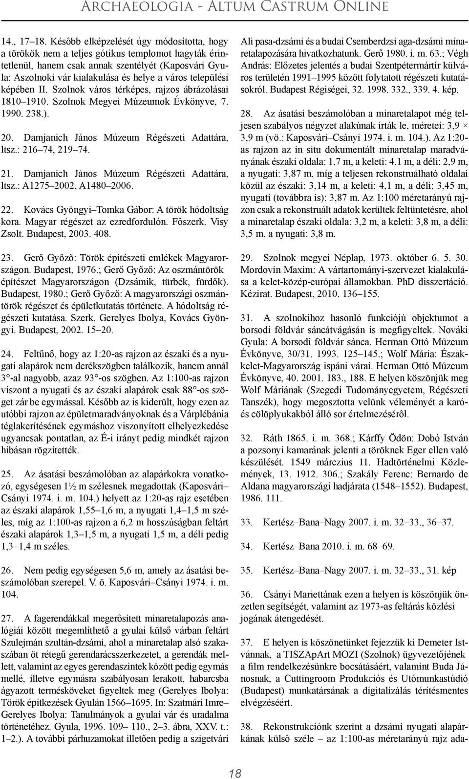 települési képében II. Szolnok város térképes, rajzos ábrázolásai 1810 1910. Szolnok Megyei Múzeumok Évkönyve, 7. 1990. 238.). 20. Damjanich János Múzeum Régészeti Adattára, ltsz.: 216