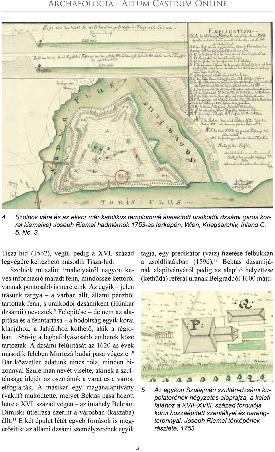 Az egyik jelen írásunk tárgya a várban állt, állami pénzből tartották fenn, s uralkodói dzsámiként (Hünkár dzsámii) nevezték.