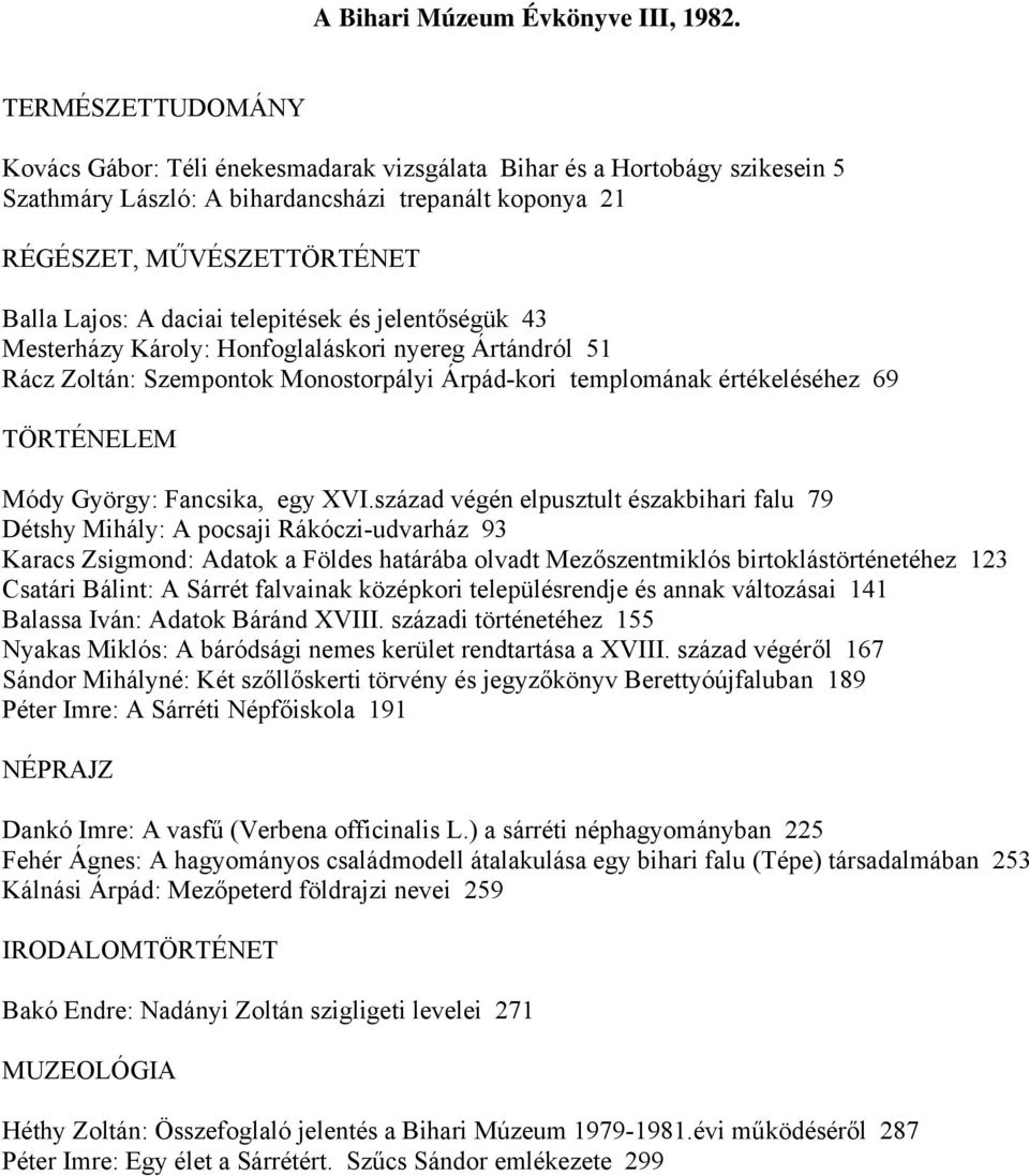 telepitések és jelentőségük 43 Mesterházy Károly: Honfoglaláskori nyereg Ártándról 51 Rácz Zoltán: Szempontok Monostorpályi Árpád-kori templomának értékeléséhez 69 Módy György: Fancsika, egy XVI.