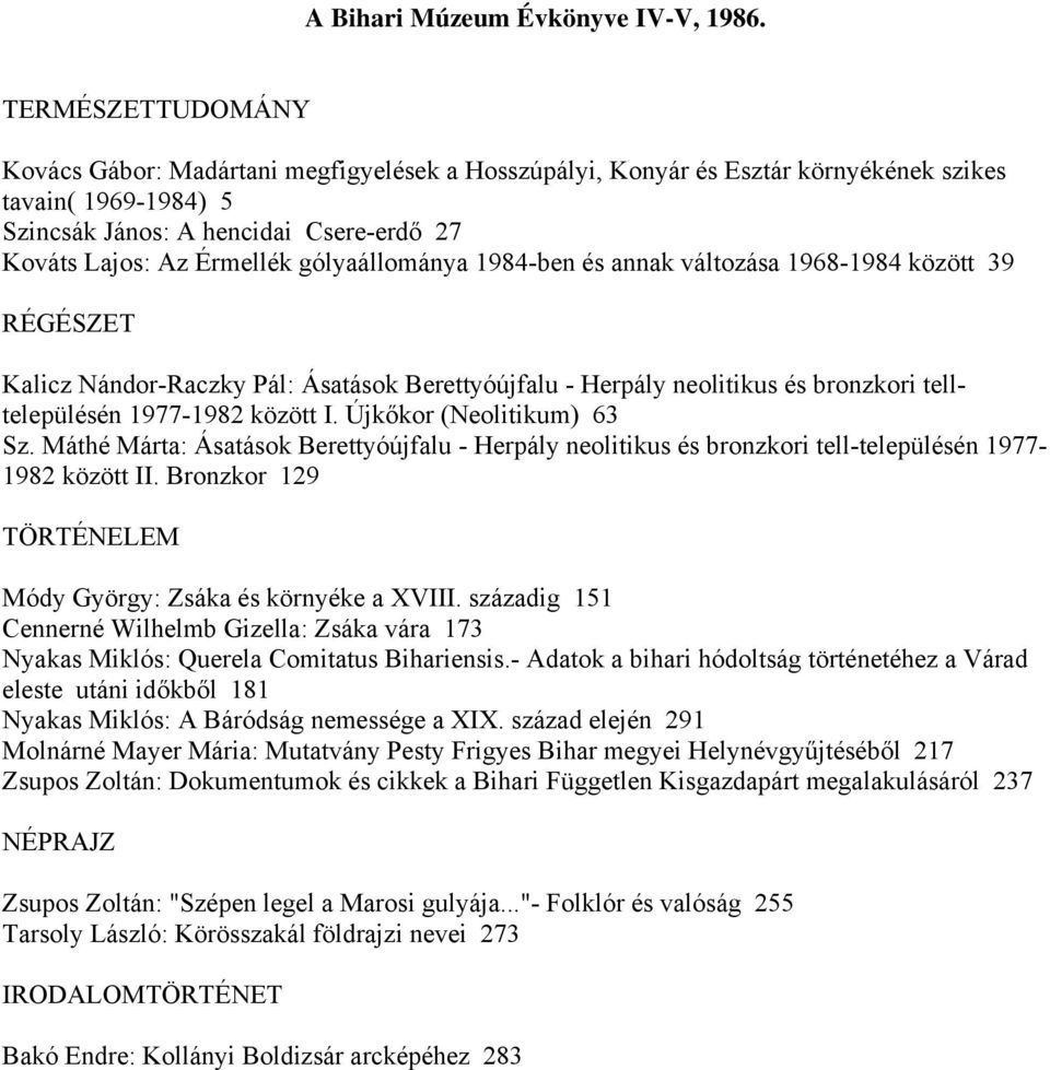 gólyaállománya 1984-ben és annak változása 1968-1984 között 39 RÉGÉSZET Kalicz Nándor-Raczky Pál: Ásatások Berettyóújfalu - Herpály neolitikus és bronzkori telltelepülésén 1977-1982 között I.