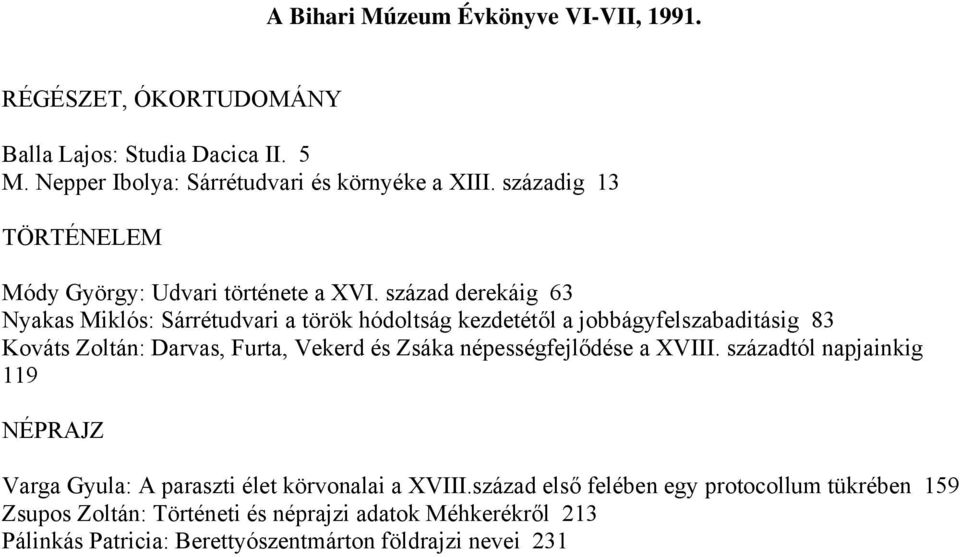 század derekáig 63 Nyakas Miklós: Sárrétudvari a török hódoltság kezdetétől a jobbágyfelszabaditásig 83 Kováts Zoltán: Darvas, Furta, Vekerd és Zsáka