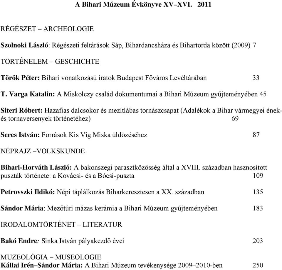 Varga Katalin: A Miskolczy család dokumentumai a Bihari Múzeum gyűjteményében 45 Siteri Róbert: Hazafias dalcsokor és mezítlábas tornászcsapat (Adalékok a Bihar vármegyei énekés tornaversenyek