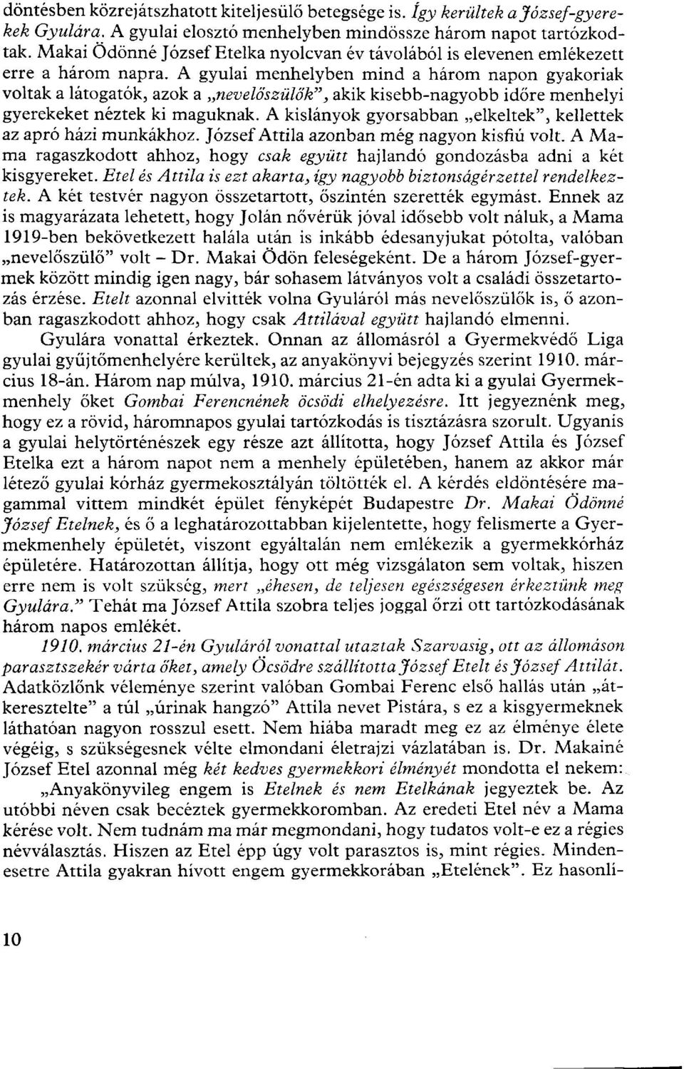 A gyulai menhelyben mind a három napon gyakoriak voltak a látogatók, azok a nevelőszülők", akik kisebb-nagyobb időre menhelyi gyerekeket néztek ki maguknak.