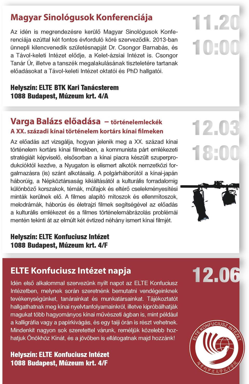 Csongor Tanár Úr, illetve a tanszék megalakulásának tiszteletére tartanak előadásokat a Távol-keleti Intézet oktatói és PhD hallgatói. Helyszín: ELTE BTK Kari Tanácsterem 1088 Budapest, Múzeum krt.