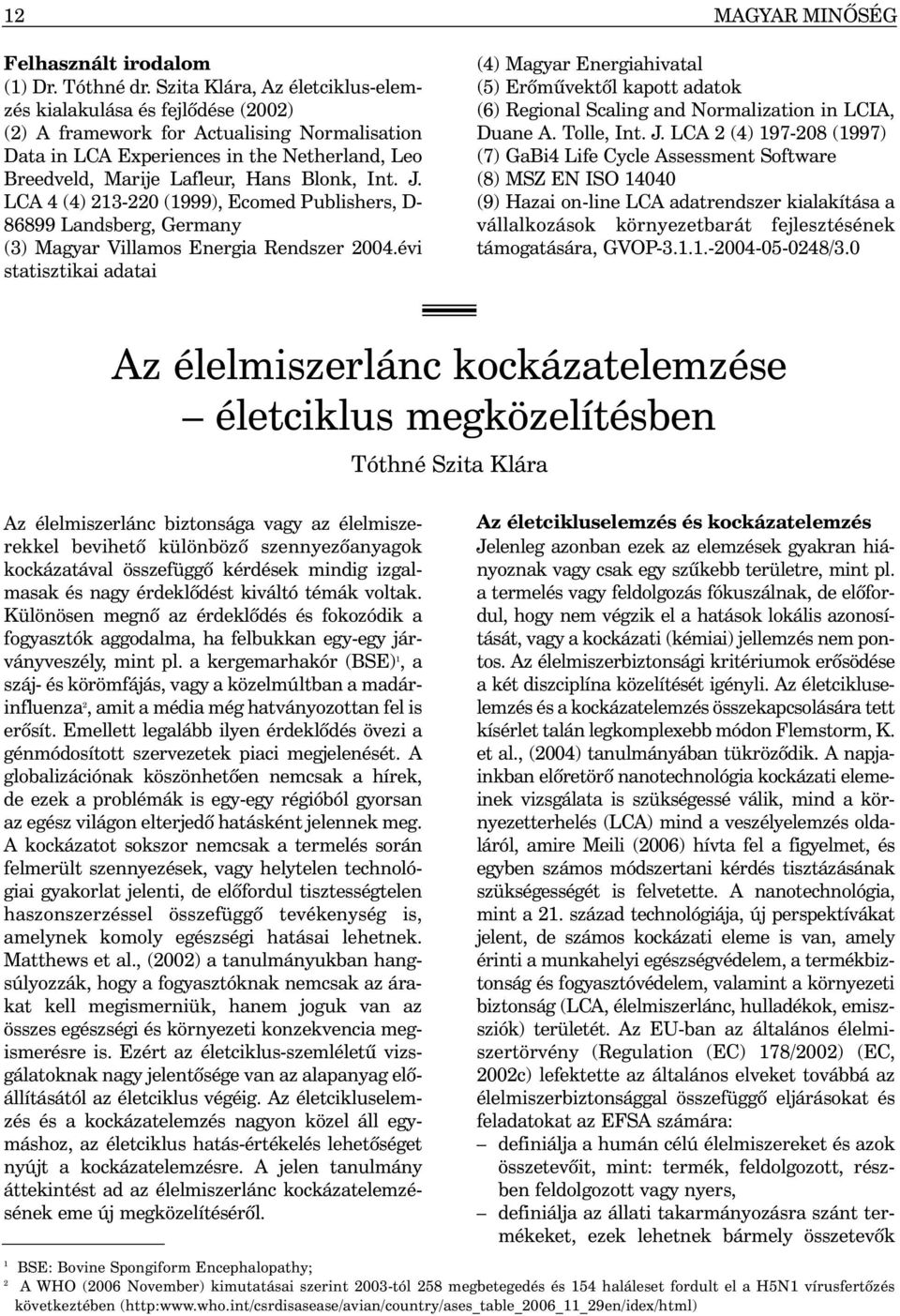 Int. J. LCA 4 (4) 213-220 (1999), Ecomed Publishers, D- 86899 Landsberg, Germany (3) Magyar Villamos Energia Rendszer 2004.