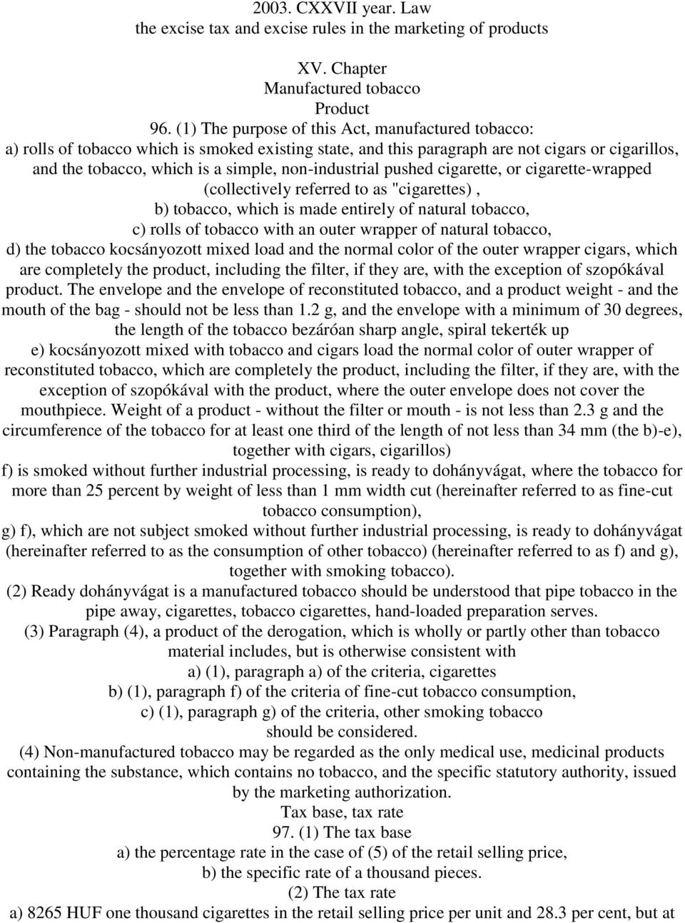 non-industrial pushed cigarette, or cigarette-wrapped (collectively referred to as "cigarettes), b) tobacco, which is made entirely of natural tobacco, c) rolls of tobacco with an outer wrapper of