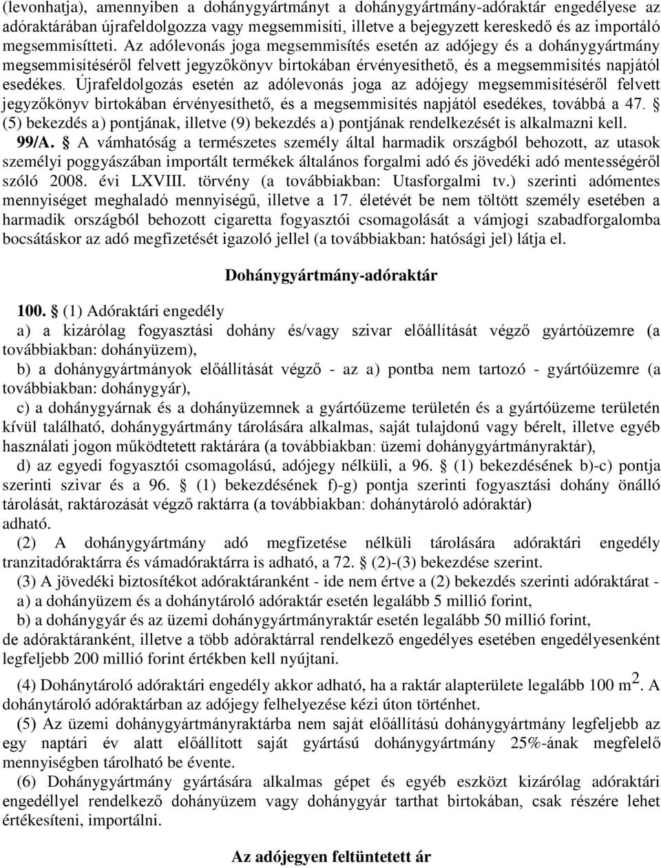 Újrafeldolgozás esetén az adólevonás joga az adójegy megsemmisítéséről felvett jegyzőkönyv birtokában érvényesíthető, és a megsemmisítés napjától esedékes, továbbá a 47.