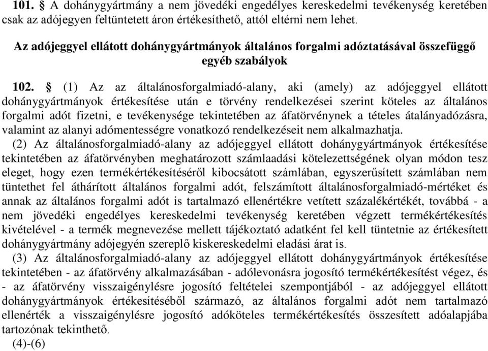 (1) Az az általánosforgalmiadó-alany, aki (amely) az adójeggyel ellátott dohánygyártmányok értékesítése után e törvény rendelkezései szerint köteles az általános forgalmi adót fizetni, e tevékenysége