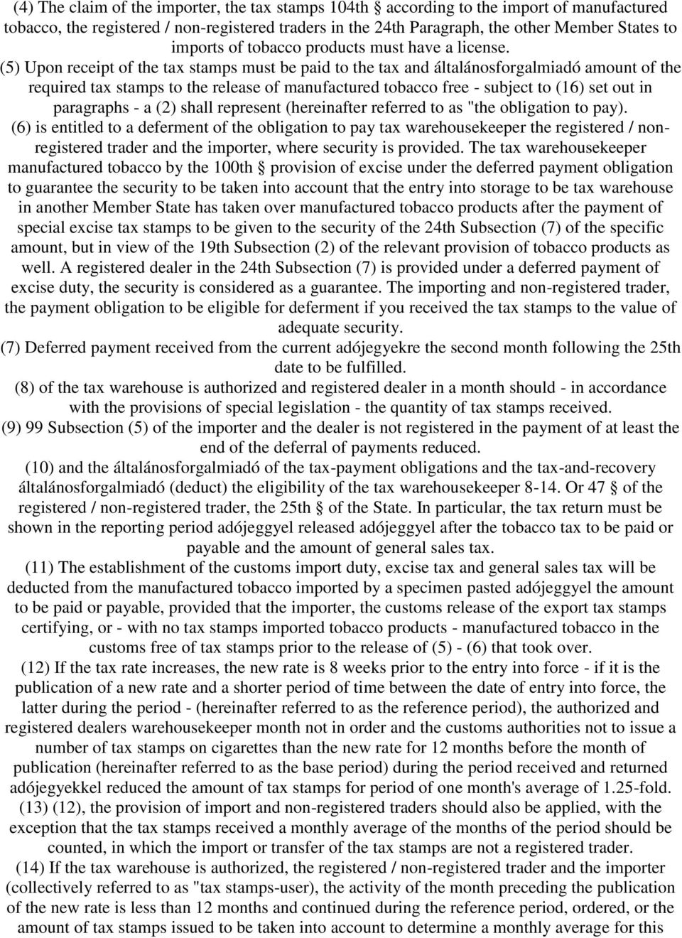 (5) Upon receipt of the tax stamps must be paid to the tax and általánosforgalmiadó amount of the required tax stamps to the release of manufactured tobacco free - subject to (16) set out in