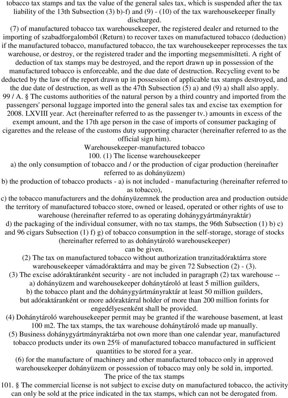 manufactured tobacco, manufactured tobacco, the tax warehousekeeper reprocesses the tax warehouse, or destroy, or the registered trader and the importing megsemmisítteti.