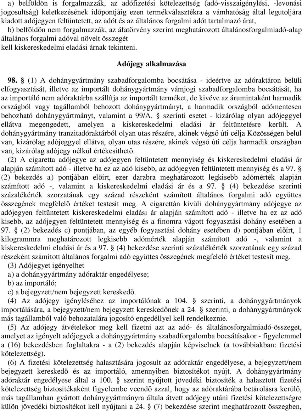 növelt összegét kell kiskereskedelmi eladási árnak tekinteni. Adójegy alkalmazása 98.