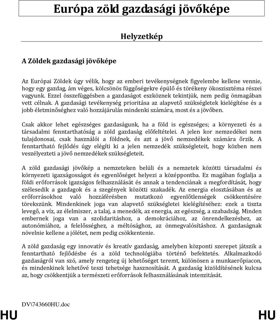 A gazdasági tevékenység prioritása az alapvető szükségletek kielégítése és a jobb életminőséghez való hozzájárulás mindenki számára, most és a jövőben.