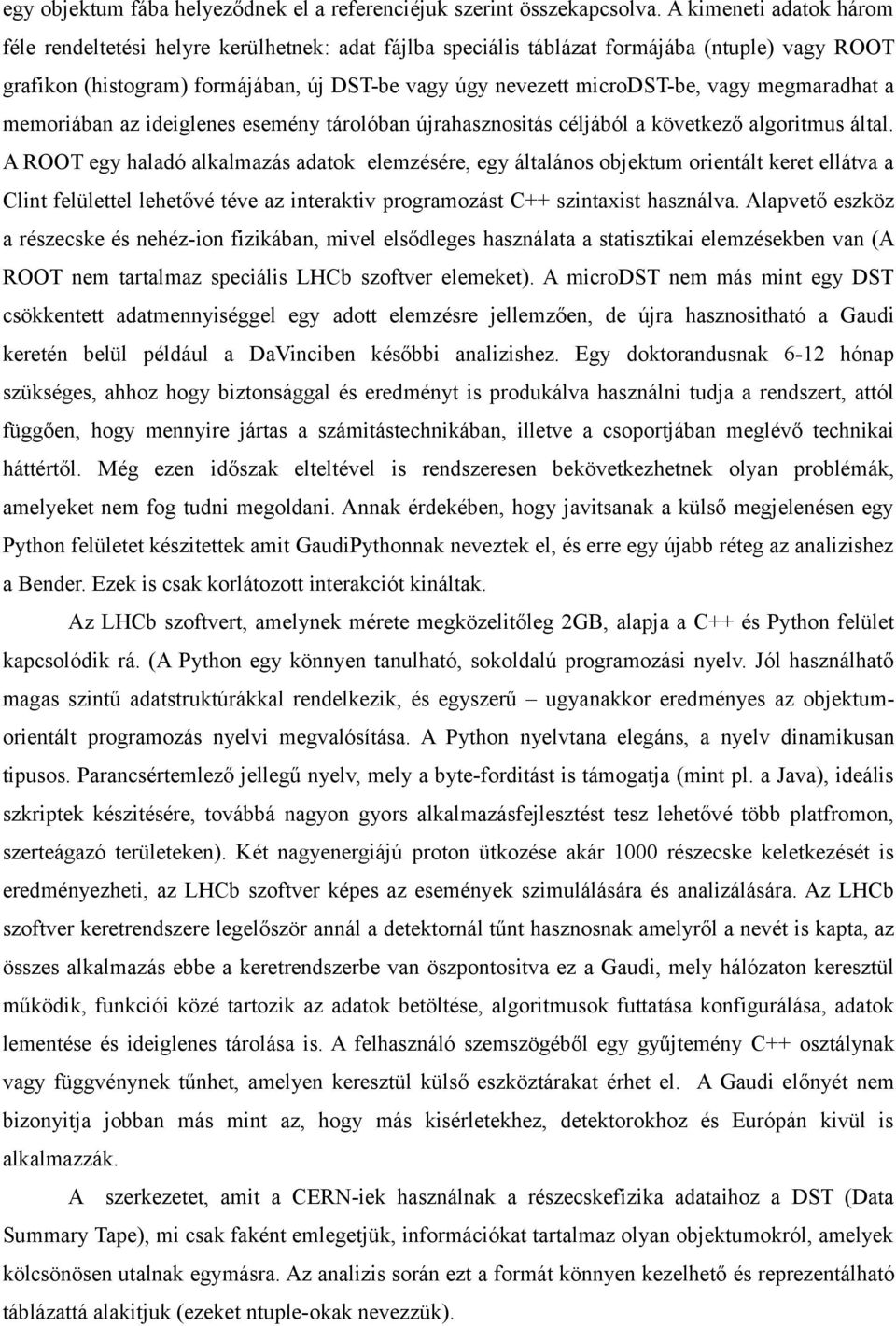 vagy megmaradhat a memoriában az ideiglenes esemény tárolóban újrahasznositás céljából a következő algoritmus által.