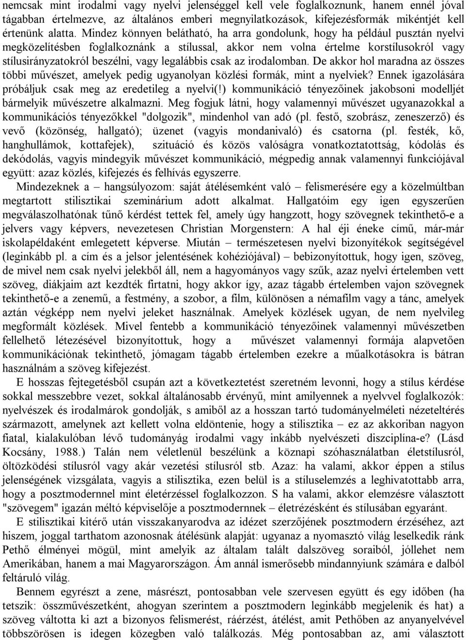 legalábbis csak az irodalomban. De akkor hol maradna az összes többi művészet, amelyek pedig ugyanolyan közlési formák, mint a nyelviek? Ennek igazolására próbáljuk csak meg az eredetileg a nyelvi(!