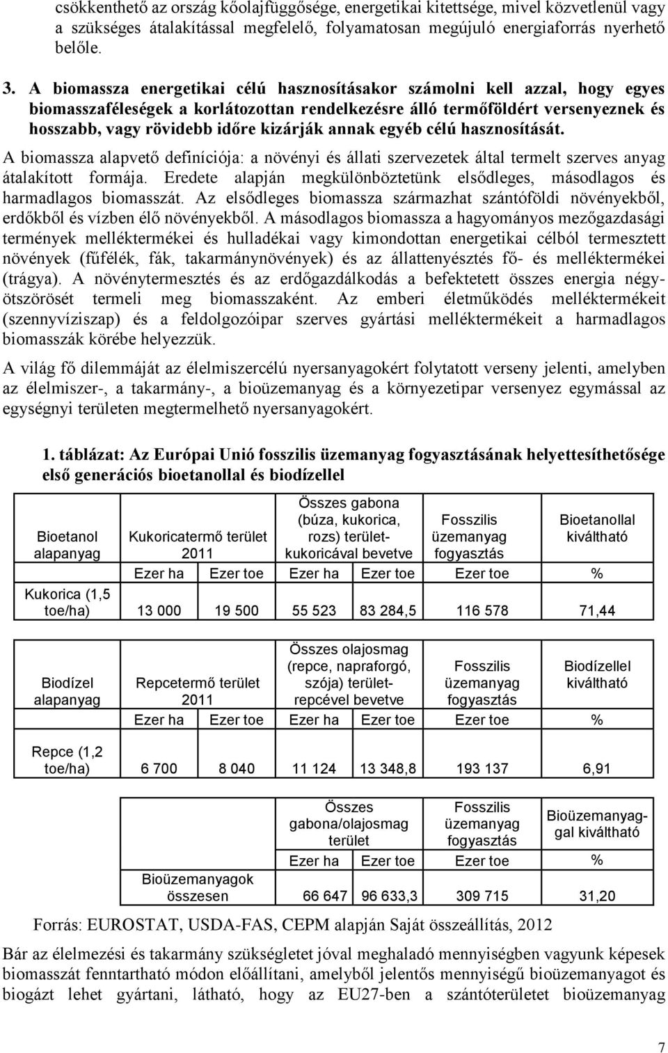 annak egyéb célú hasznosítását. A biomassza alapvető definíciója: a növényi és állati szervezetek által termelt szerves anyag átalakított formája.