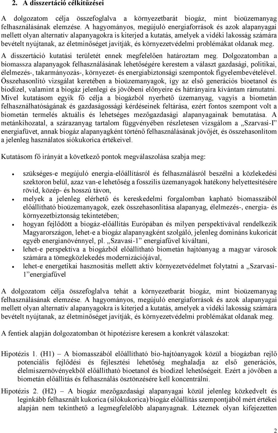 javítják, és környezetvédelmi problémákat oldanak meg. A disszertáció kutatási területét ennek megfelelően határoztam meg.