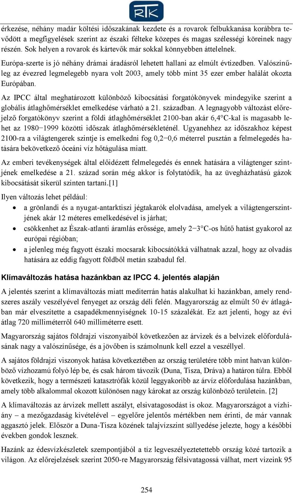 Valószínűleg az évezred legmelegebb nyara volt 2003, amely több mint 35 ezer ember halálát okozta Európában.