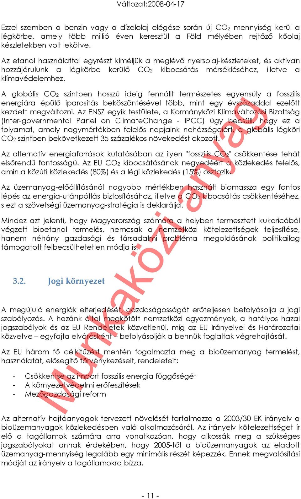 A globális CO2 szintben hosszú ideig fennállt természetes egyensúly a fosszilis energiára épülő iparosítás beköszöntésével több, mint egy évszázaddal ezelőtt kezdett megváltozni.