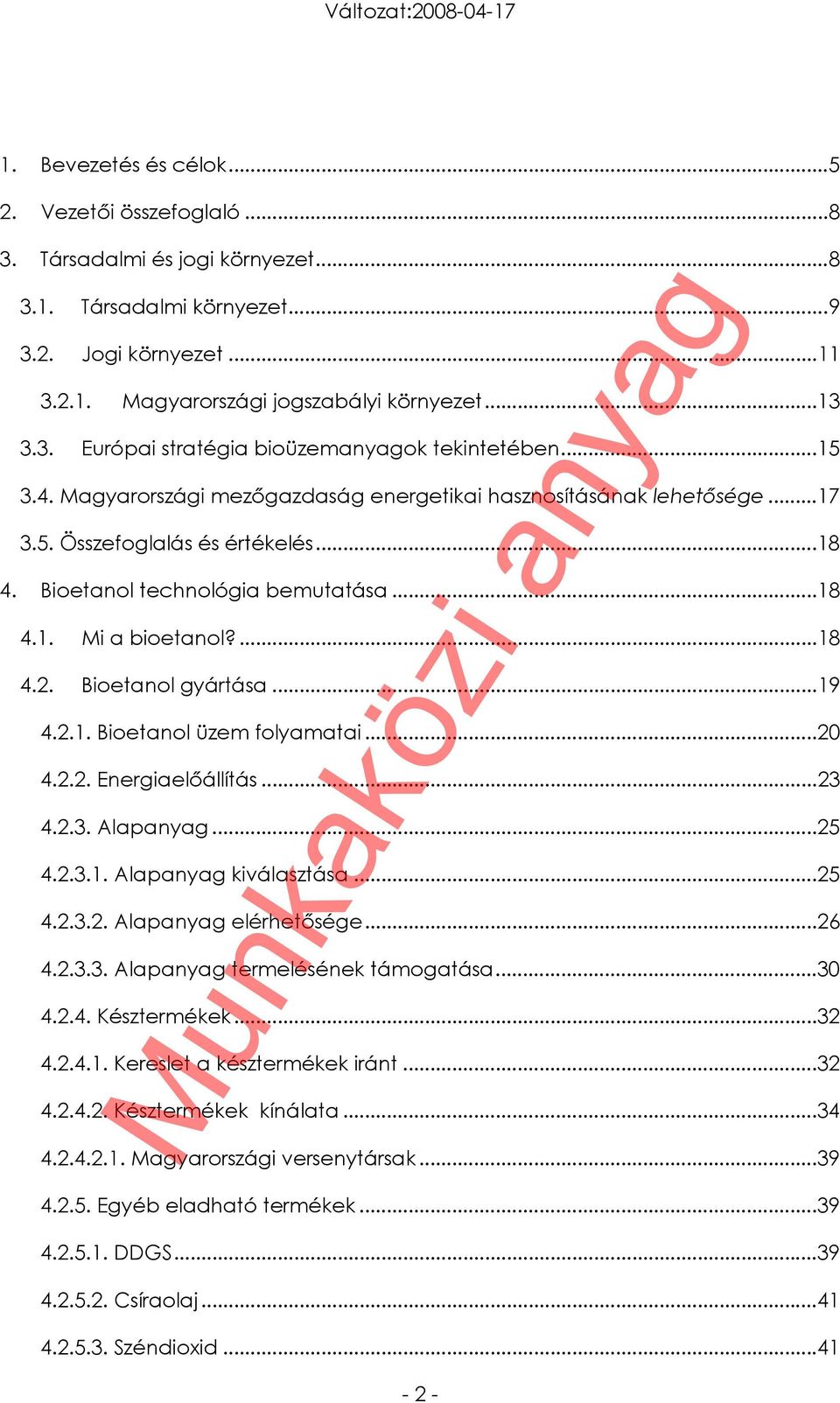 Bioetanol gyártása...19 4.2.1. Bioetanol üzem folyamatai...20 4.2.2. Energiaelőállítás...23 4.2.3. Alapanyag...25 4.2.3.1. Alapanyag kiválasztása...25 4.2.3.2. Alapanyag elérhetősége...26 4.2.3.3. Alapanyag termelésének támogatása.