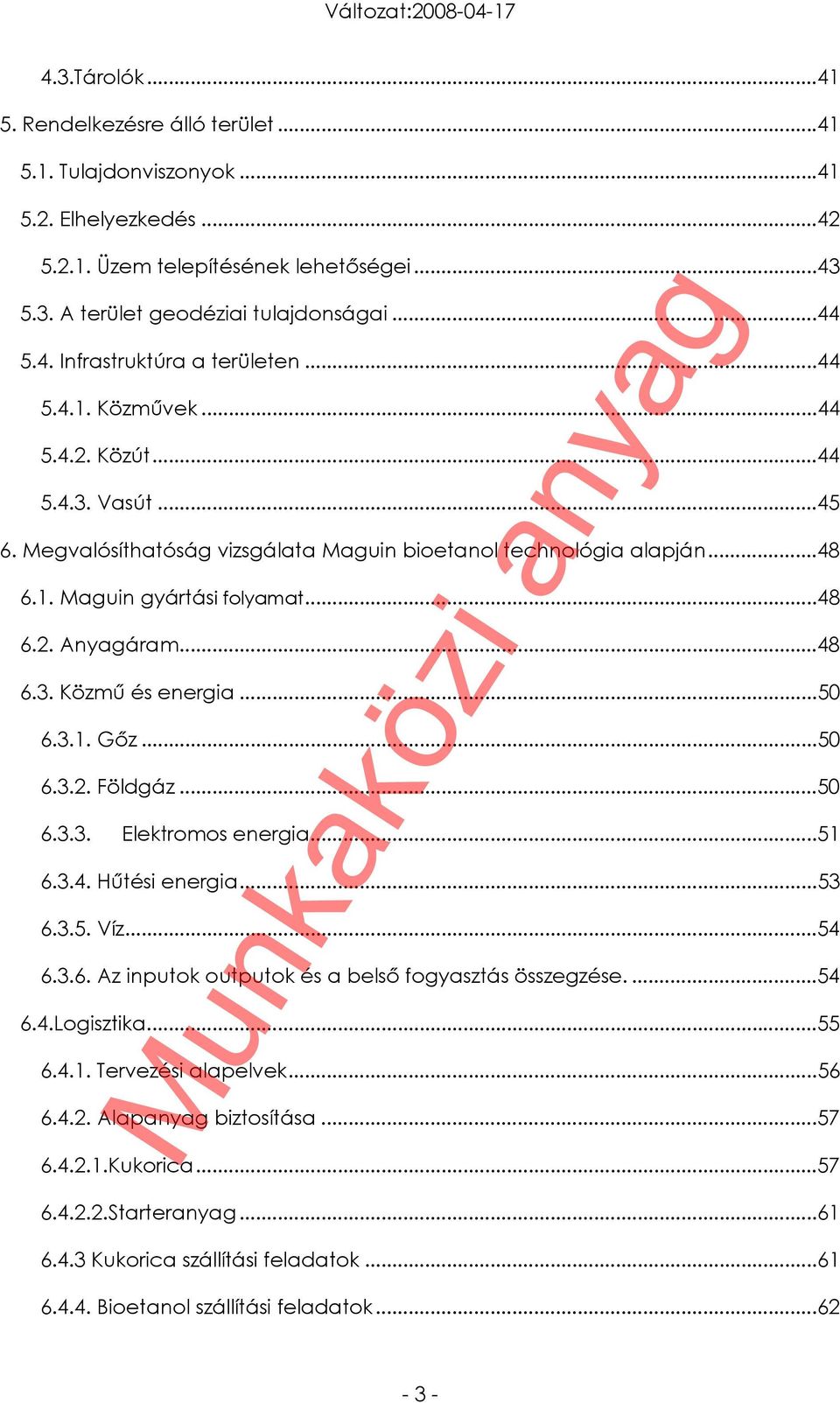 ..50 6.3.1. Gőz...50 6.3.2. Földgáz...50 6.3.3. Elektromos energia...51 6.3.4. Hűtési energia...53 6.3.5. Víz...54 6.3.6. Az inputok outputok és a belső fogyasztás összegzése....54 6.4.Logisztika.