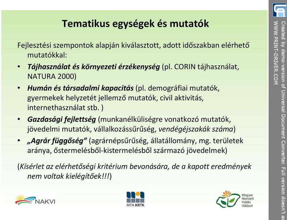 ) Gazdasági fejlettség (munkanélküliségre vonatkozó mutatók, jövedelmi mutatók, vállalkozássűrűség, vendégéjszakák száma) Agrár függőség (agrárnépsűrűség,