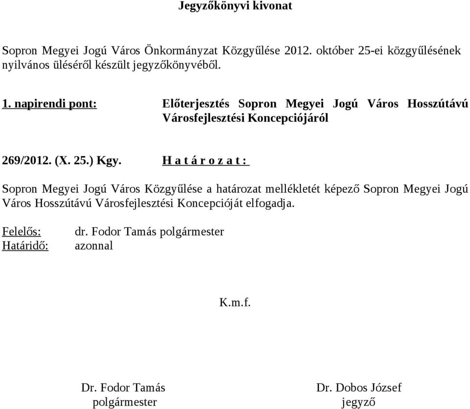 napirendi pont: Előterjesztés Sopron Megyei Jogú Város Hosszútávú Városfejlesztési Koncepciójáról 269/2012. (X. 25.) Kgy.
