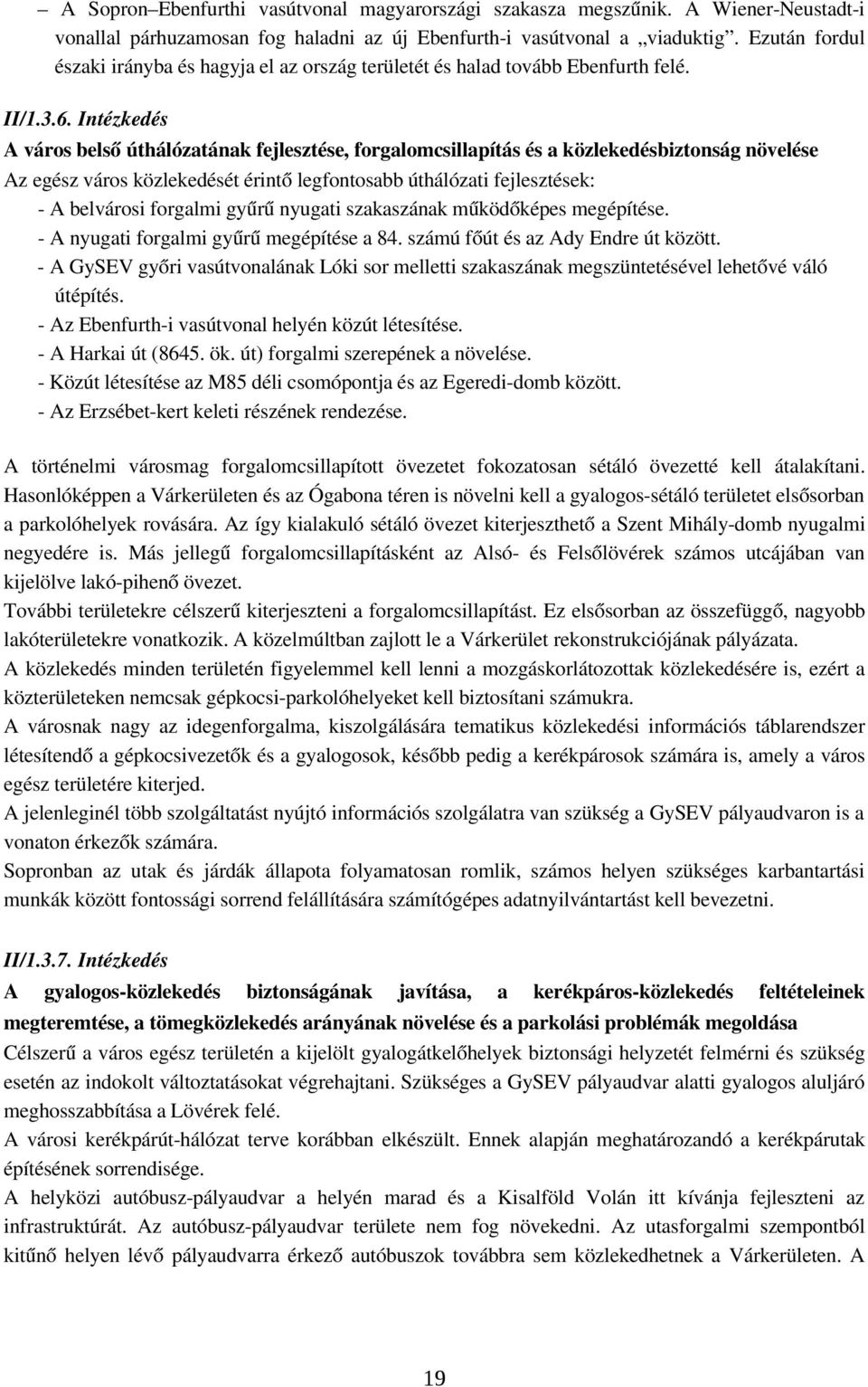 Intézkedés A város belső úthálózatának fejlesztése, forgalomcsillapítás és a közlekedésbiztonság növelése Az egész város közlekedését érintő legfontosabb úthálózati fejlesztések: A belvárosi forgalmi