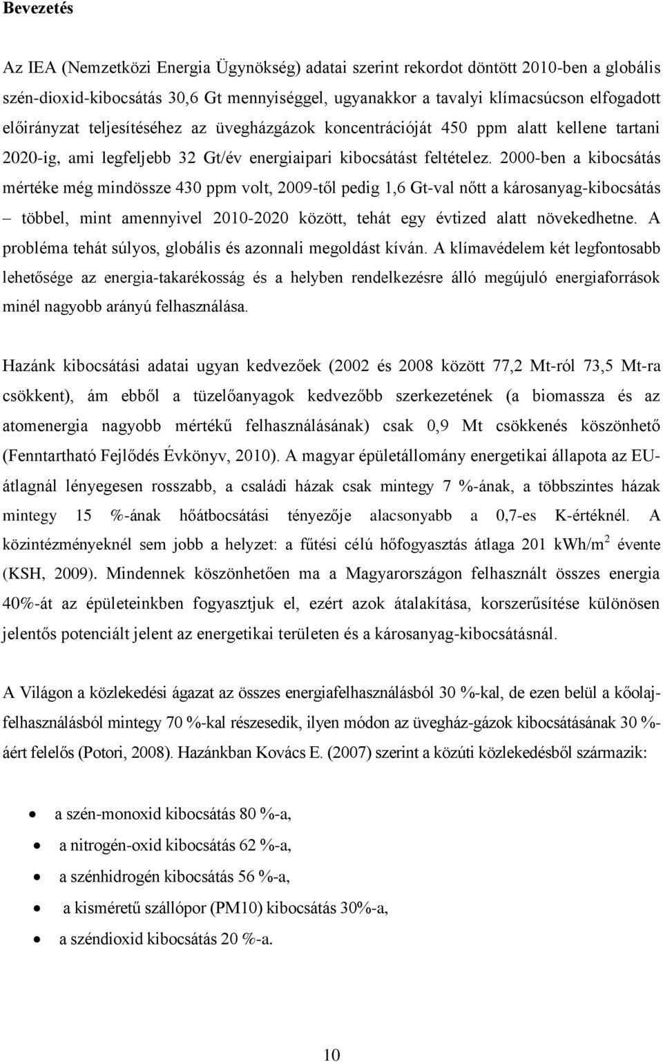 2000-ben a kibocsátás mértéke még mindössze 430 ppm volt, 2009-től pedig 1,6 Gt-val nőtt a károsanyag-kibocsátás többel, mint amennyivel 2010-2020 között, tehát egy évtized alatt növekedhetne.