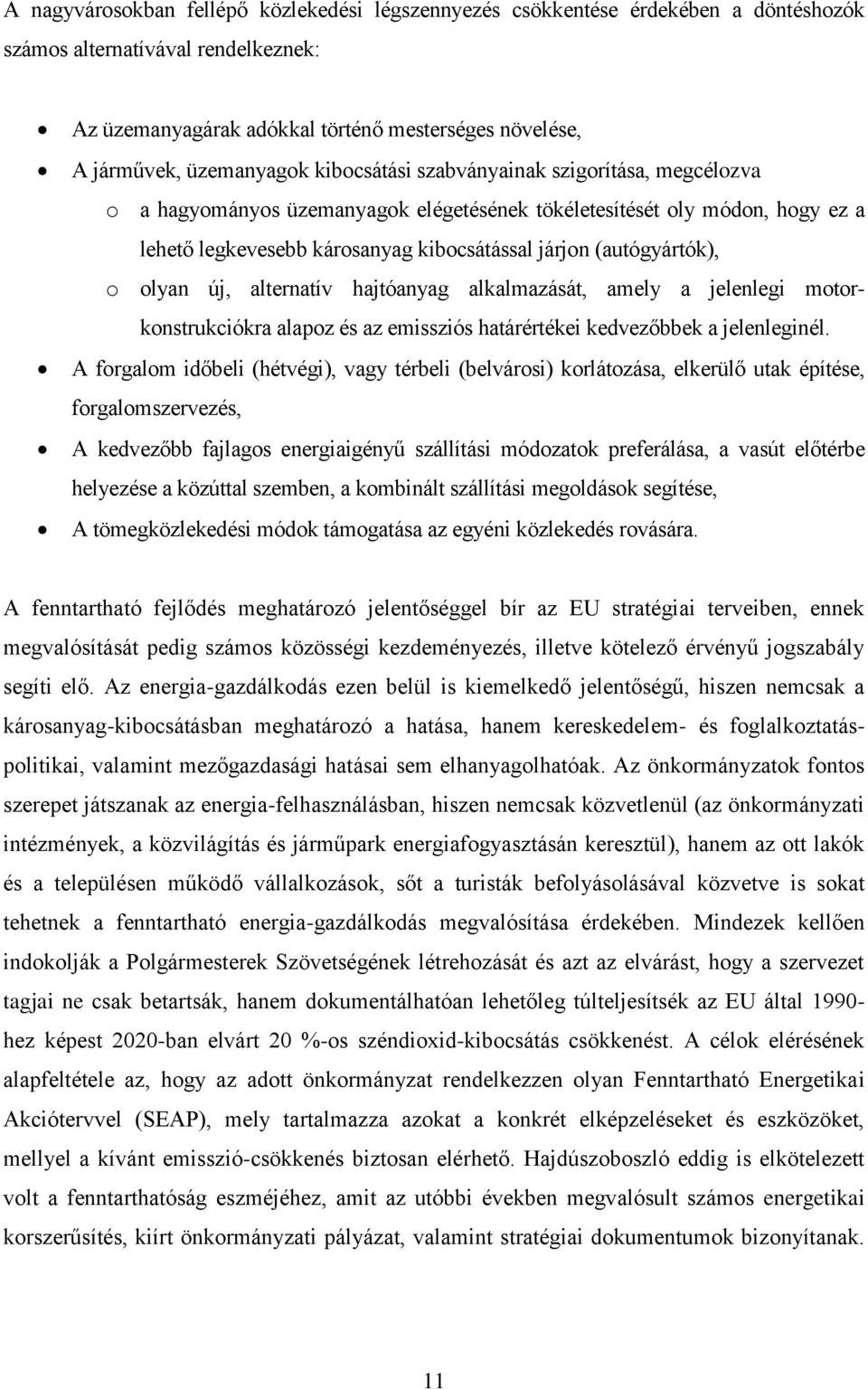 (autógyártók), o olyan új, alternatív hajtóanyag alkalmazását, amely a jelenlegi motorkonstrukciókra alapoz és az emissziós határértékei kedvezőbbek a jelenleginél.