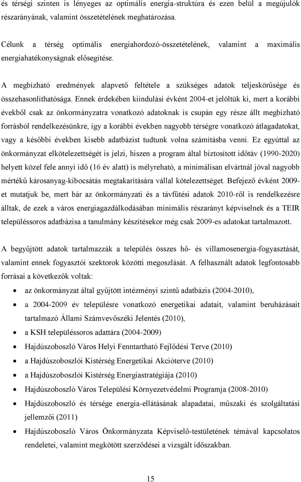 A megbízható eredmények alapvető feltétele a szükséges adatok teljeskörűsége és összehasonlíthatósága.