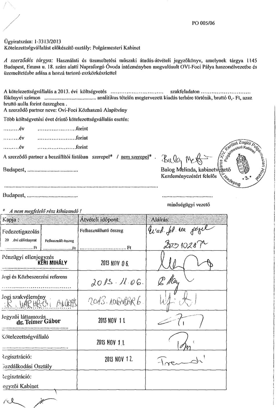 évi költségvetés szakfeladaton főkönyvi számon analitikus tételén megtervezett kiadás terhére történik, bruttó 0,- Ft, azaz bruttó nulla forint összegben.